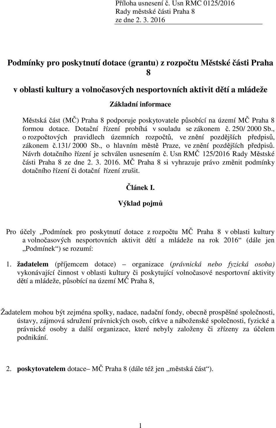 podporuje poskytovatele působící na území MČ Praha 8 formou dotace. Dotační řízení probíhá v souladu se zákonem č. 250/ 2000 Sb.