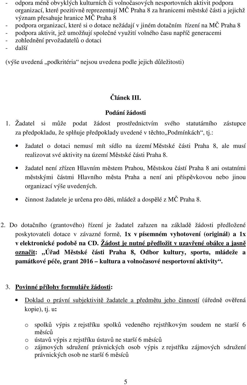 prvožadatelů o dotaci - další (výše uvedená podkritéria nejsou uvedena podle jejich důležitosti) Článek III. Podání žádosti 1.