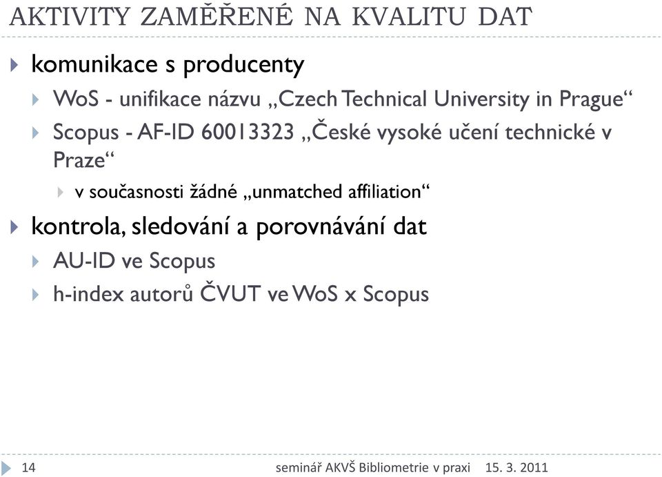 vysoké učení technické v Praze v současnosti žádné unmatched affiliation