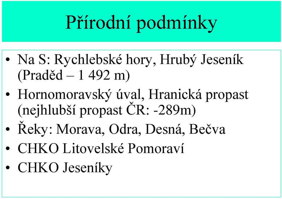 Hranická propast (nejhlubší propast ČR: -289m) Řeky: