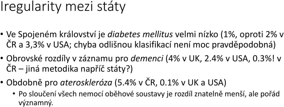 (4% v UK, 2.4% v USA, 0.3%! v ČR jiná metodika napříč státy?) Obdobně pro ateroskleróza (5.4% v ČR, 0.