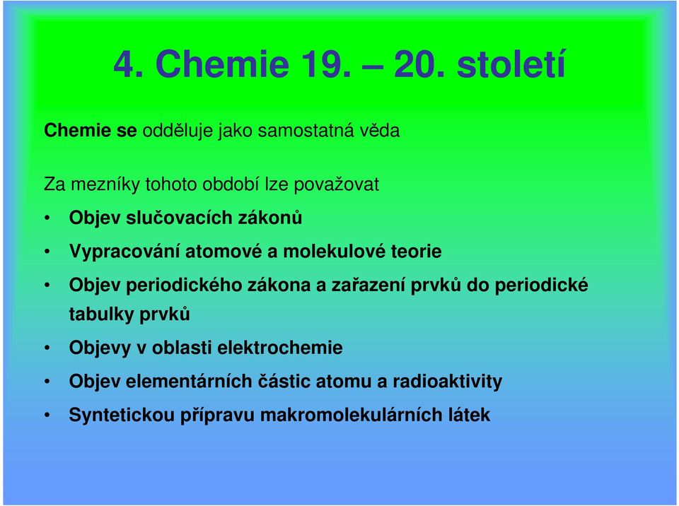 Objev slučovacích zákonů Vypracování atomové a molekulové teorie Objev periodického zákona