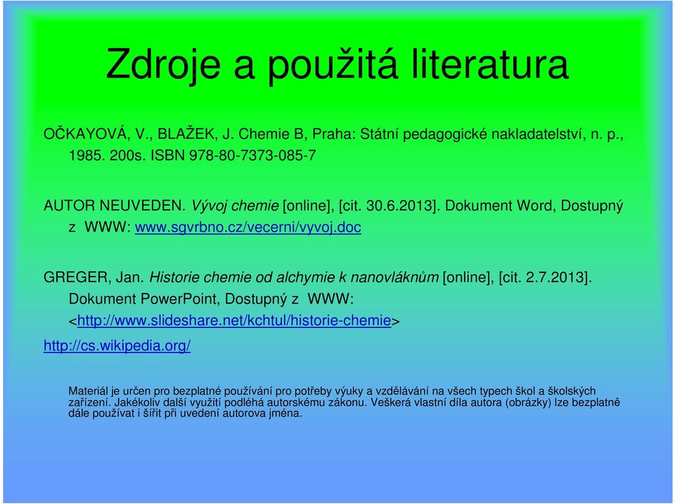 2013]. Dokument PowerPoint, Dostupný z WWW: <http://www.slideshare.net/kchtul/historie-chemie> http://cs.wikipedia.