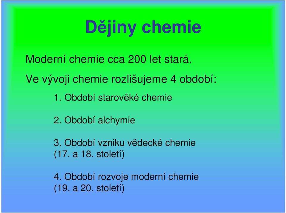 Období starověké chemie 2. Období alchymie 3.
