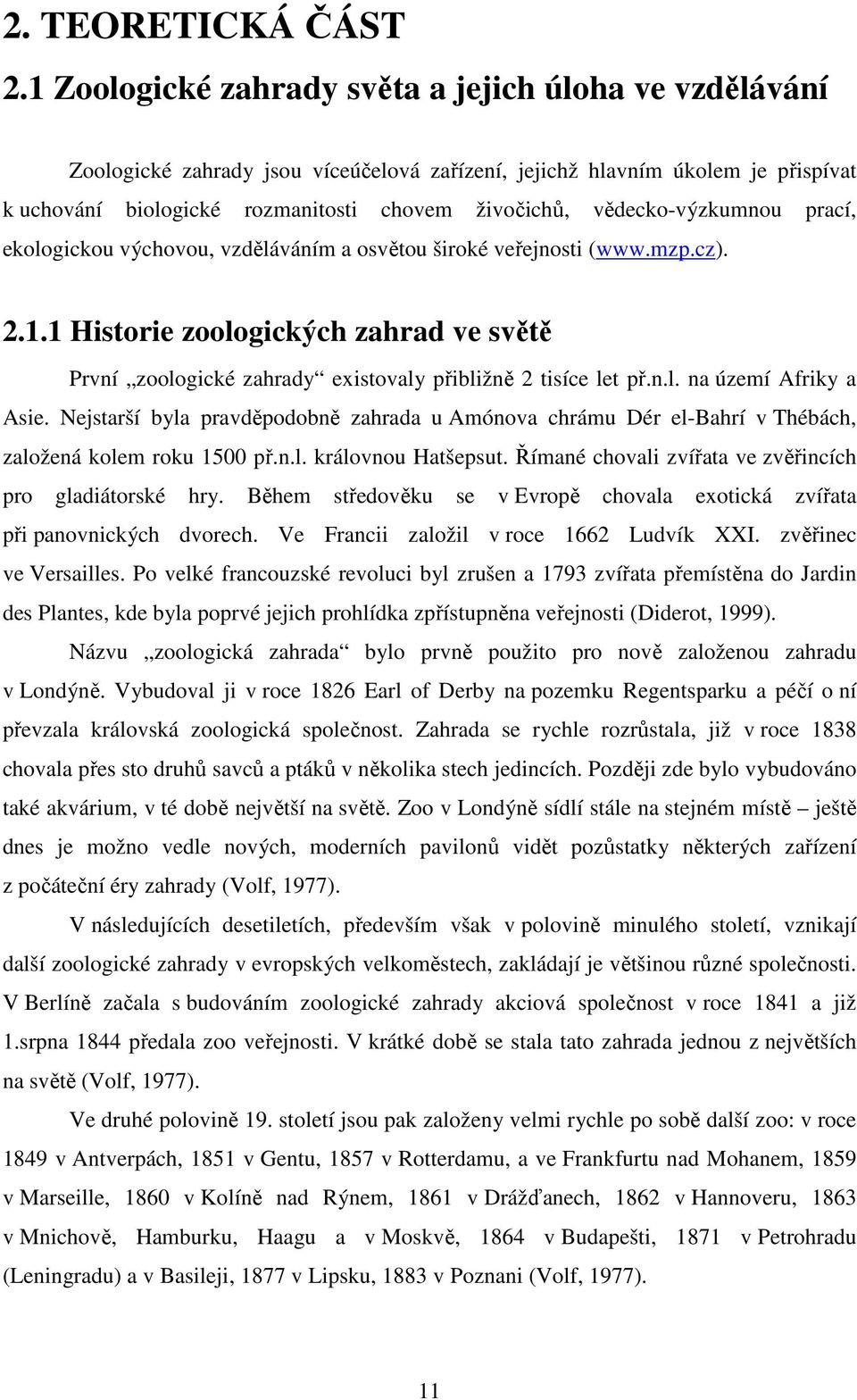 vědecko-výzkumnou prací, ekologickou výchovou, vzděláváním a osvětou široké veřejnosti (www.mzp.cz). 2.1.