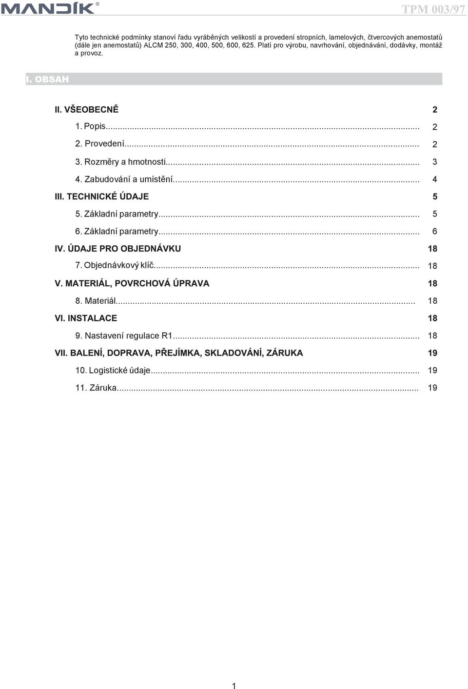 .. 2 2. Provedení... 2 3. Rozměry a hmotnosti... 3 4. Zabudování a umístění... 4 5. Základní parametry... 5 6.