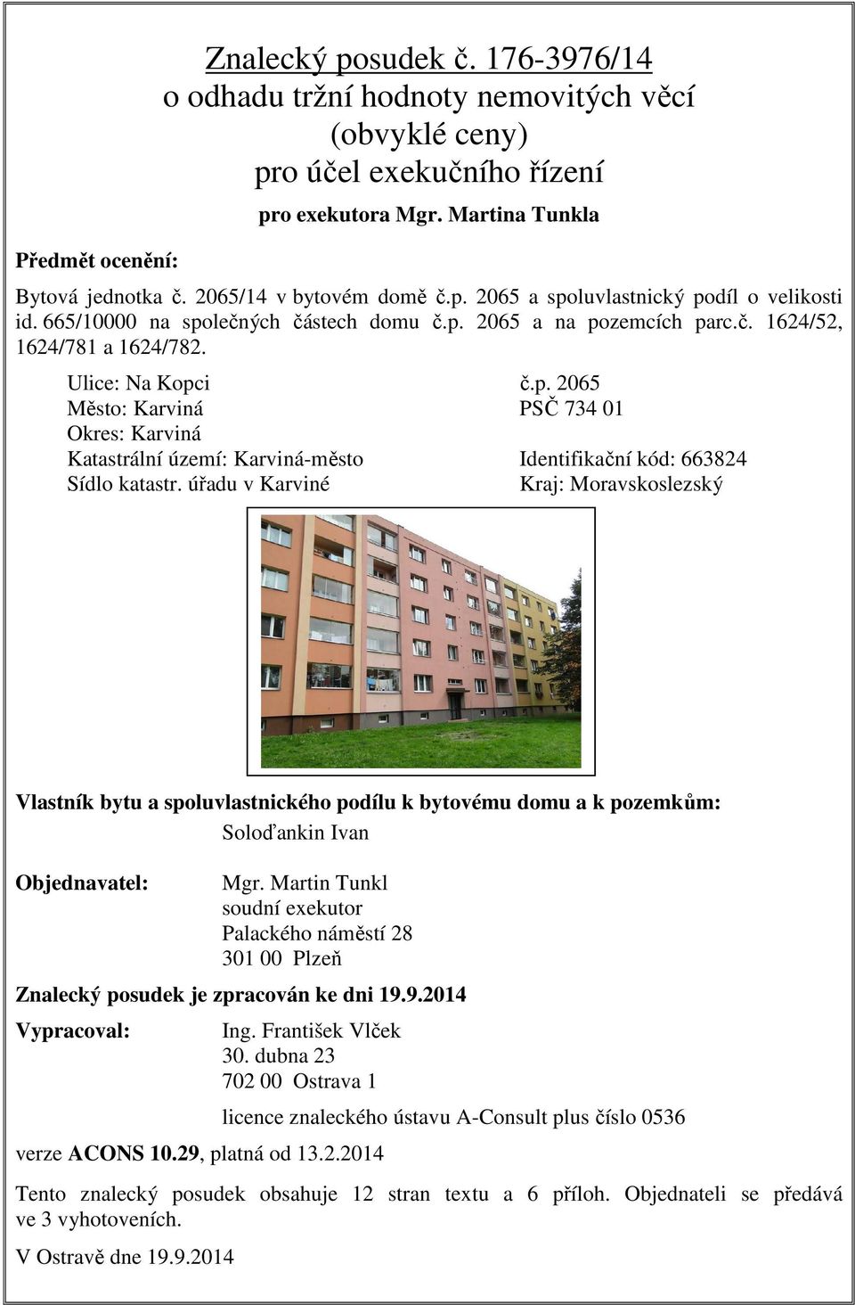 úřadu v Karviné Kraj: Moravskoslezský Vlastník bytu a spoluvlastnického podílu k bytovému domu a k pozemkům: Soloďankin Ivan Objednavatel: Mgr.