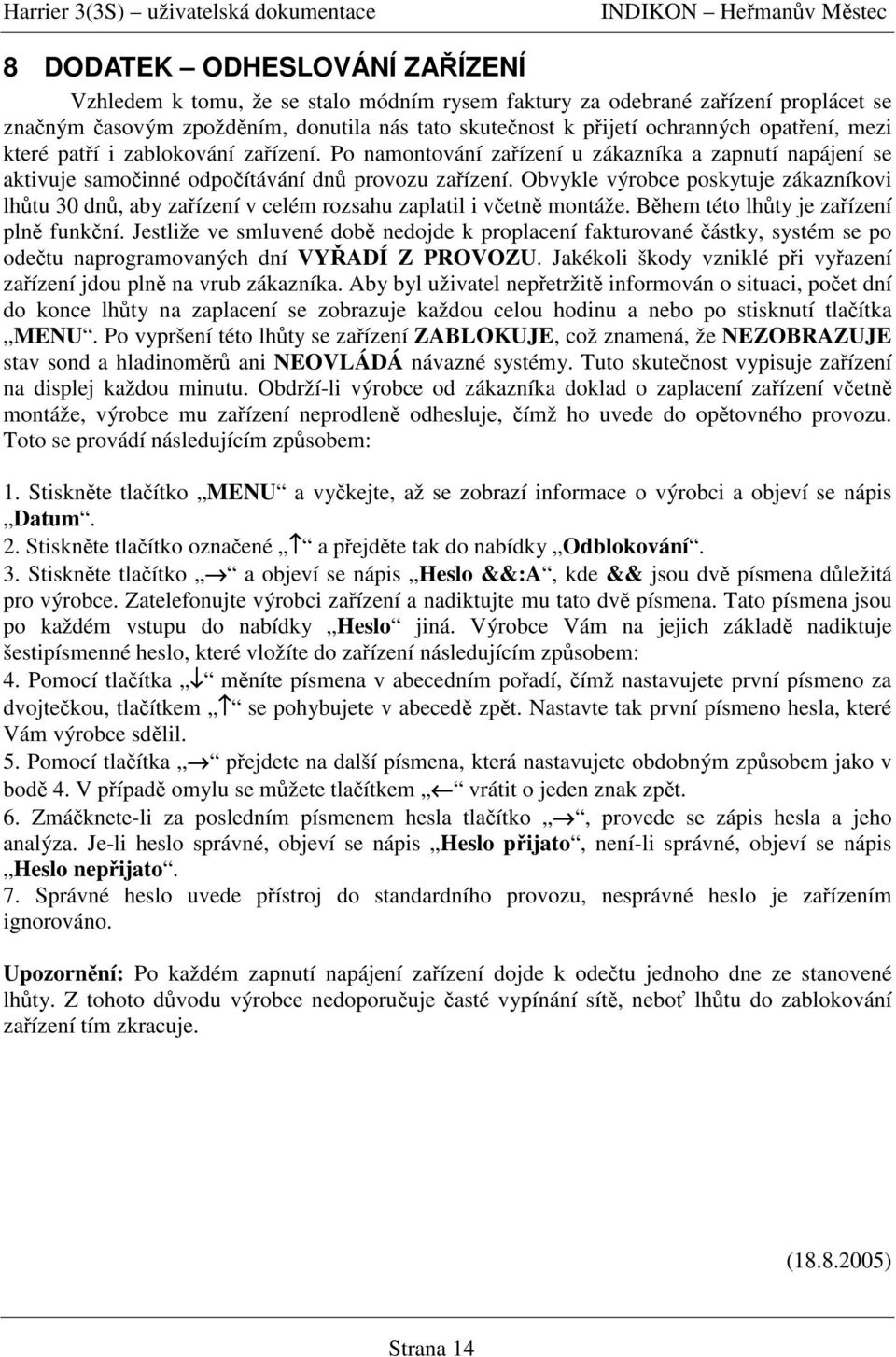 Obvykle výrobce poskytuje zákazníkovi lhtu 30 dn, aby zaízení v celém rozsahu zaplatil i vetn montáže. Bhem této lhty je zaízení pln funkní.