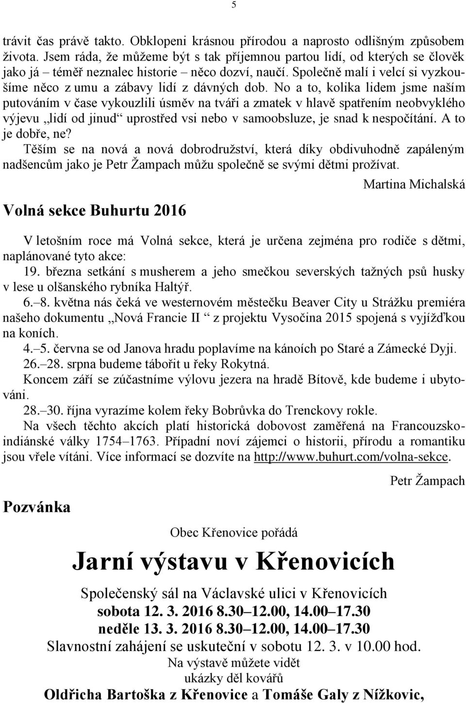 Společně malí i velcí si vyzkoušíme něco z umu a zábavy lidí z dávných dob.