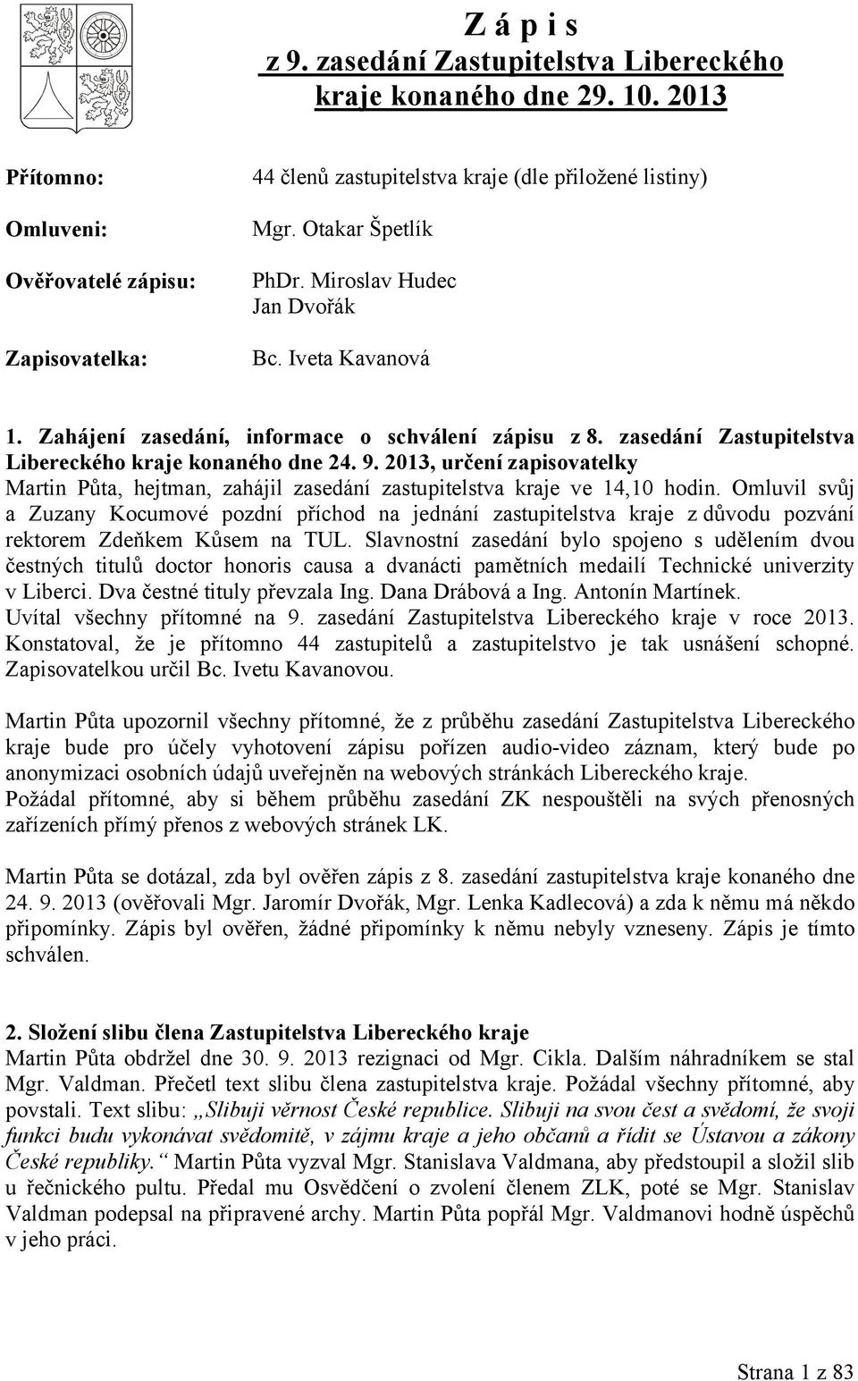 2013, určení zapisovatelky Martin Půta, hejtman, zahájil zasedání zastupitelstva kraje ve 14,10 hodin.