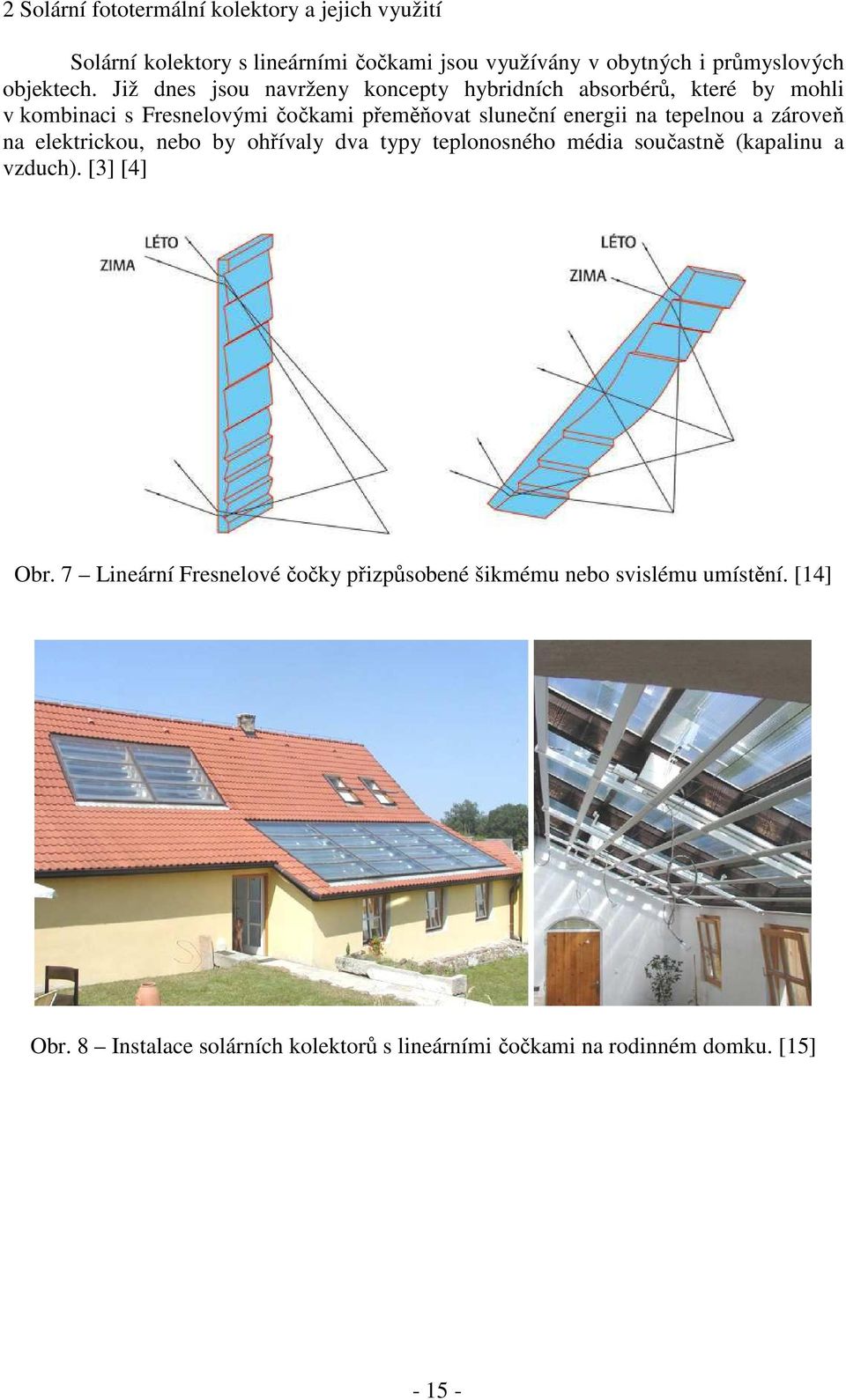 tepelnou a zároveň na elektrickou, nebo by ohřívaly dva typy teplonosného média součastně (kapalinu a vzduch). [3] [4] Obr.