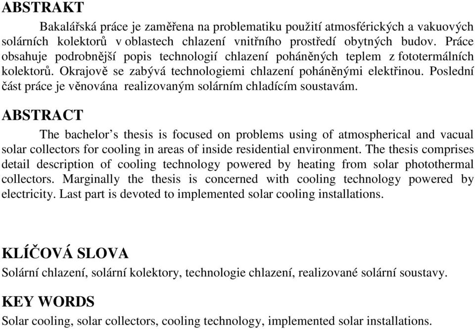Poslední část práce je věnována realizovaným solárním chladícím soustavám.