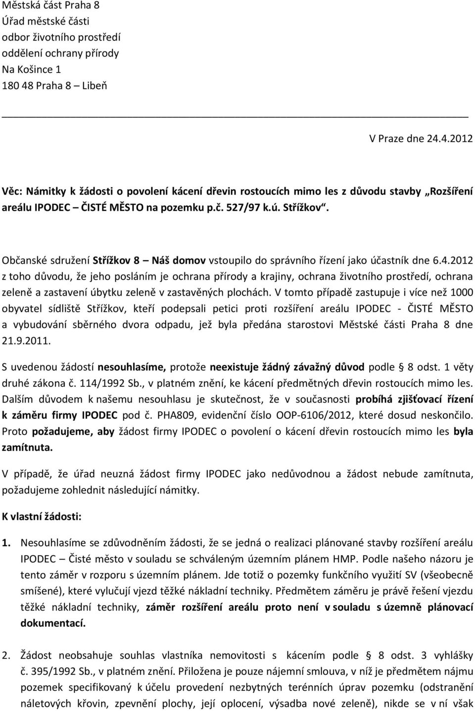 Občanské sdružení Střížkov 8 Náš domov vstoupilo do správního řízení jako účastník dne 6.4.