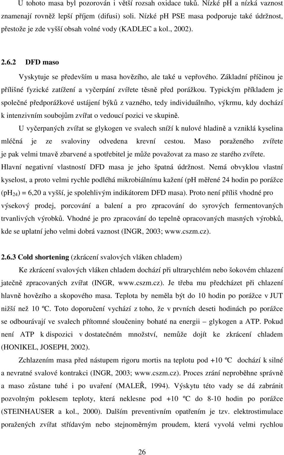 Základní příčinou je přílišné fyzické zatížení a vyčerpání zvířete těsně před porážkou.