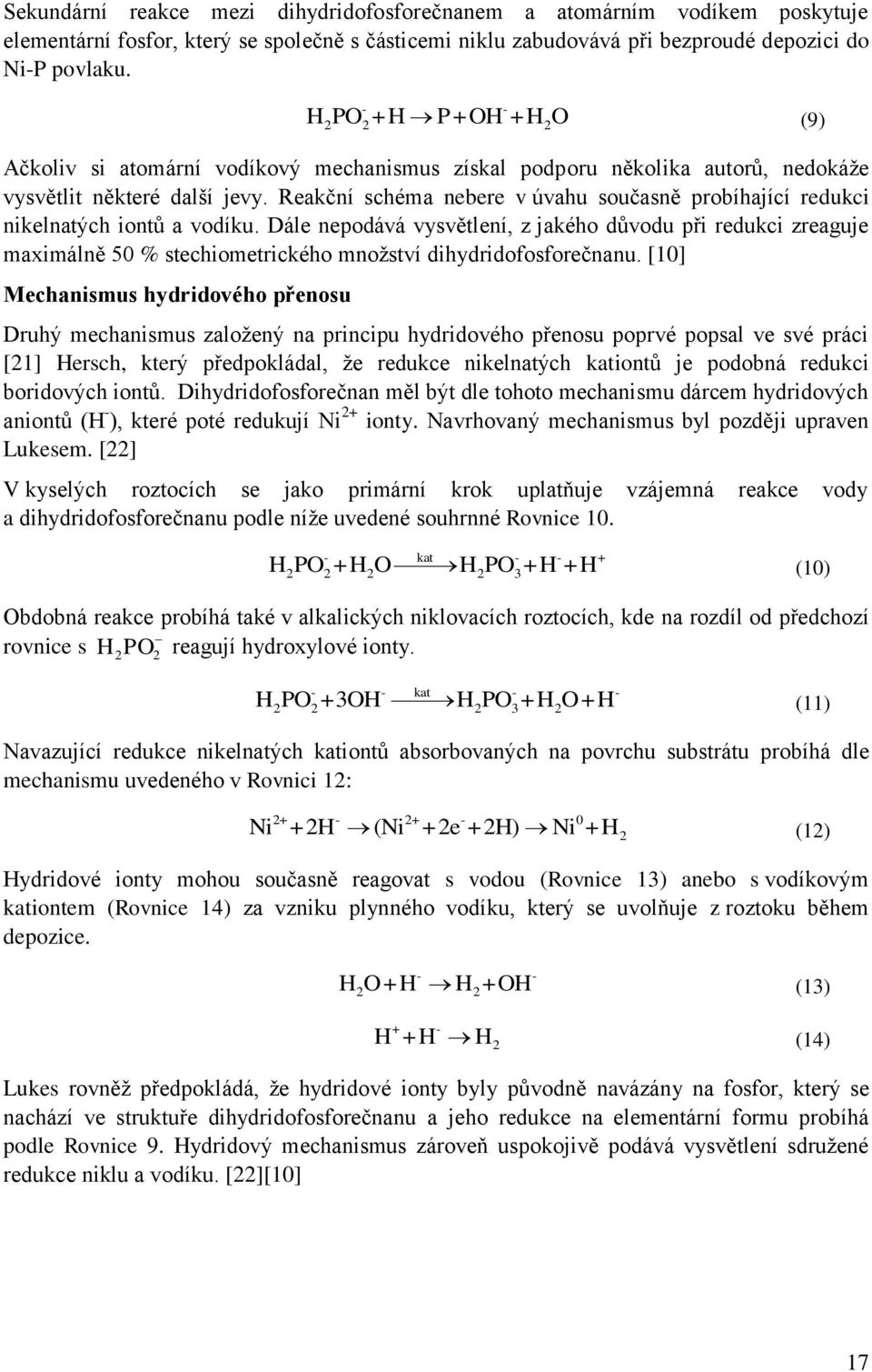 Reakční schéma nebere v úvahu současně probíhající redukci nikelnatých iontů a vodíku.