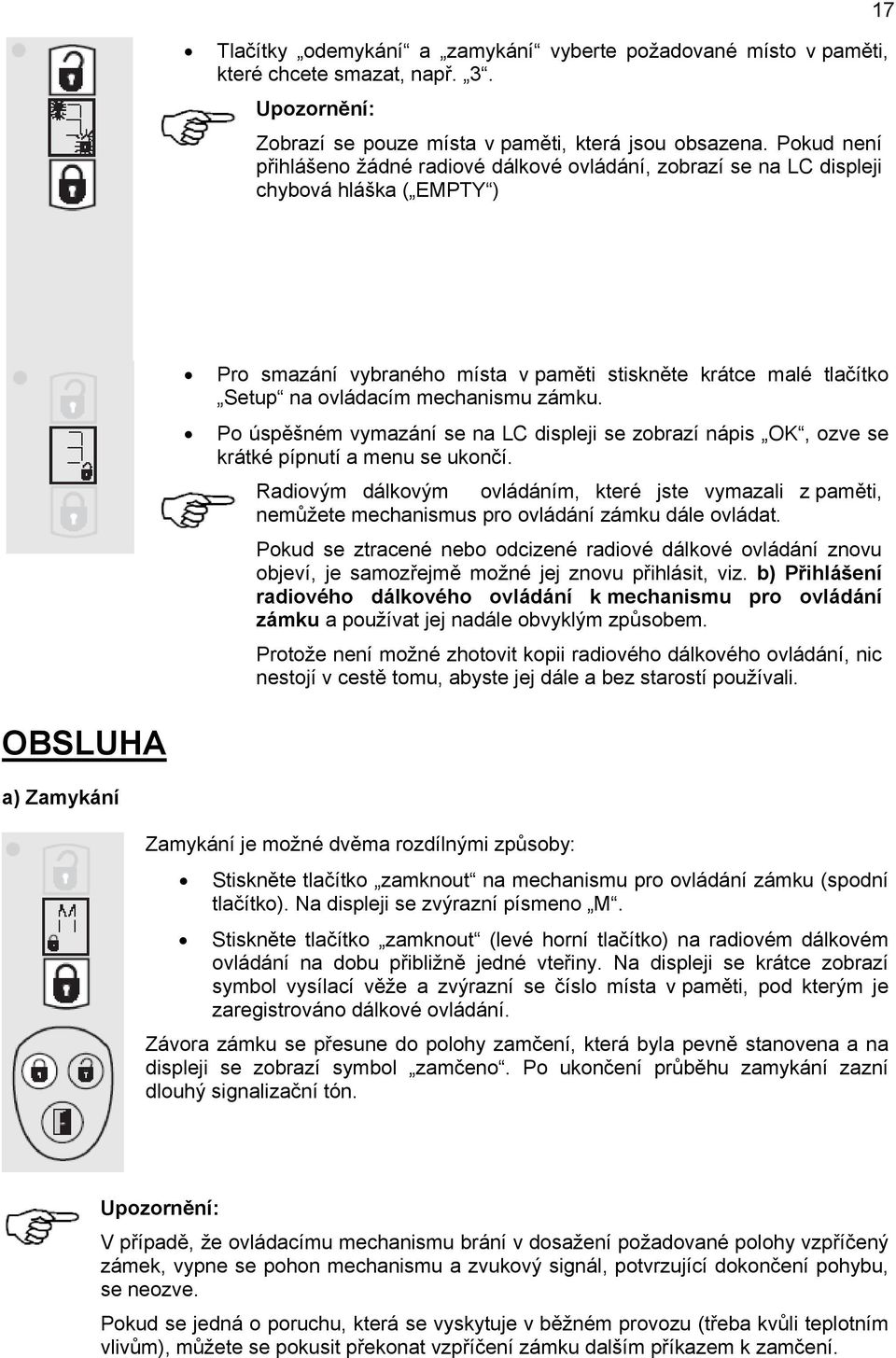 mechanismu zámku. Po úspěšném vymazání se na LC displeji se zobrazí nápis OK, ozve se krátké pípnutí a menu se ukončí.