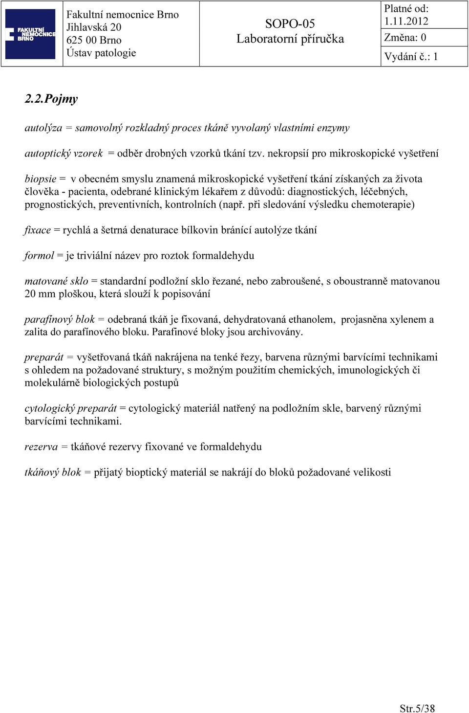 léčebných, prognostických, preventivních, kontrolních (např.