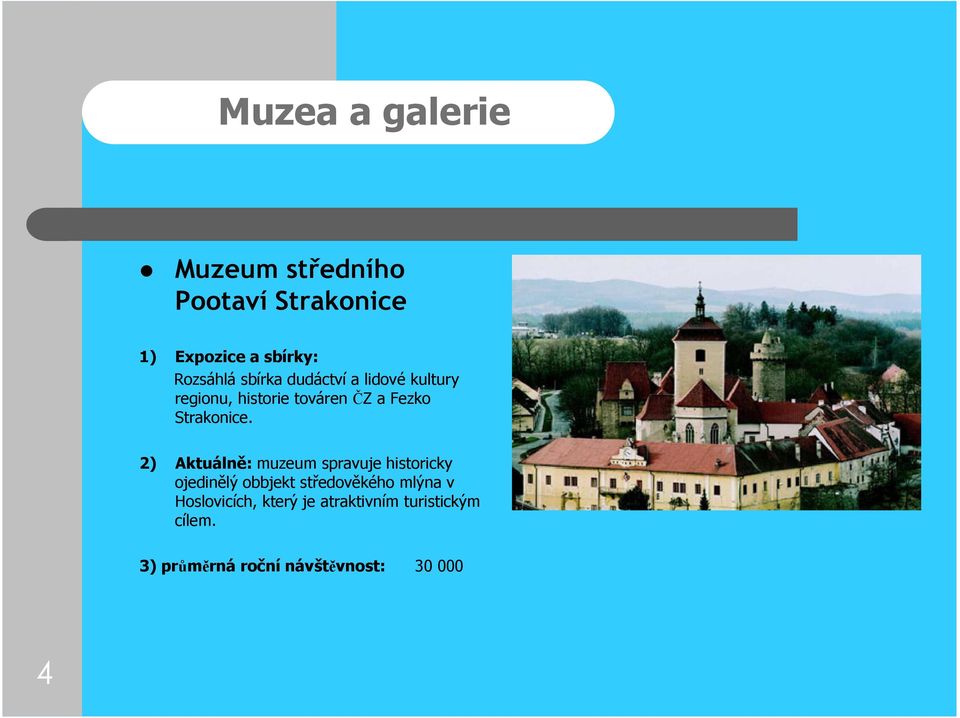 2) Aktuálně: muzeum spravuje historicky ojedinělý obbjekt středověkého mlýna v