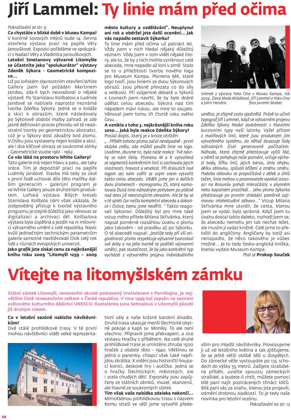 .. Už po loňském slavnostním otevření White Gallery jsem byl požádán Martinem Jandou, zda-li bych neuvažoval o nějaké výstavě.