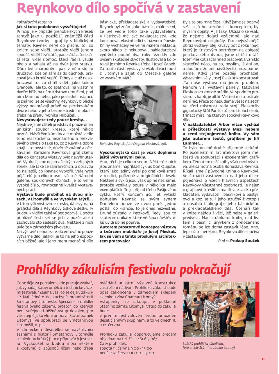 Reynek neryl do plechu to, co kolem sebe viděl, protože viděl jenom spoušť. Viděl čtyřicátá, padesátá a šedesátá léta, viděl zlomoc, která řádila všude okolo a sahala až na dvůr jeho statku.
