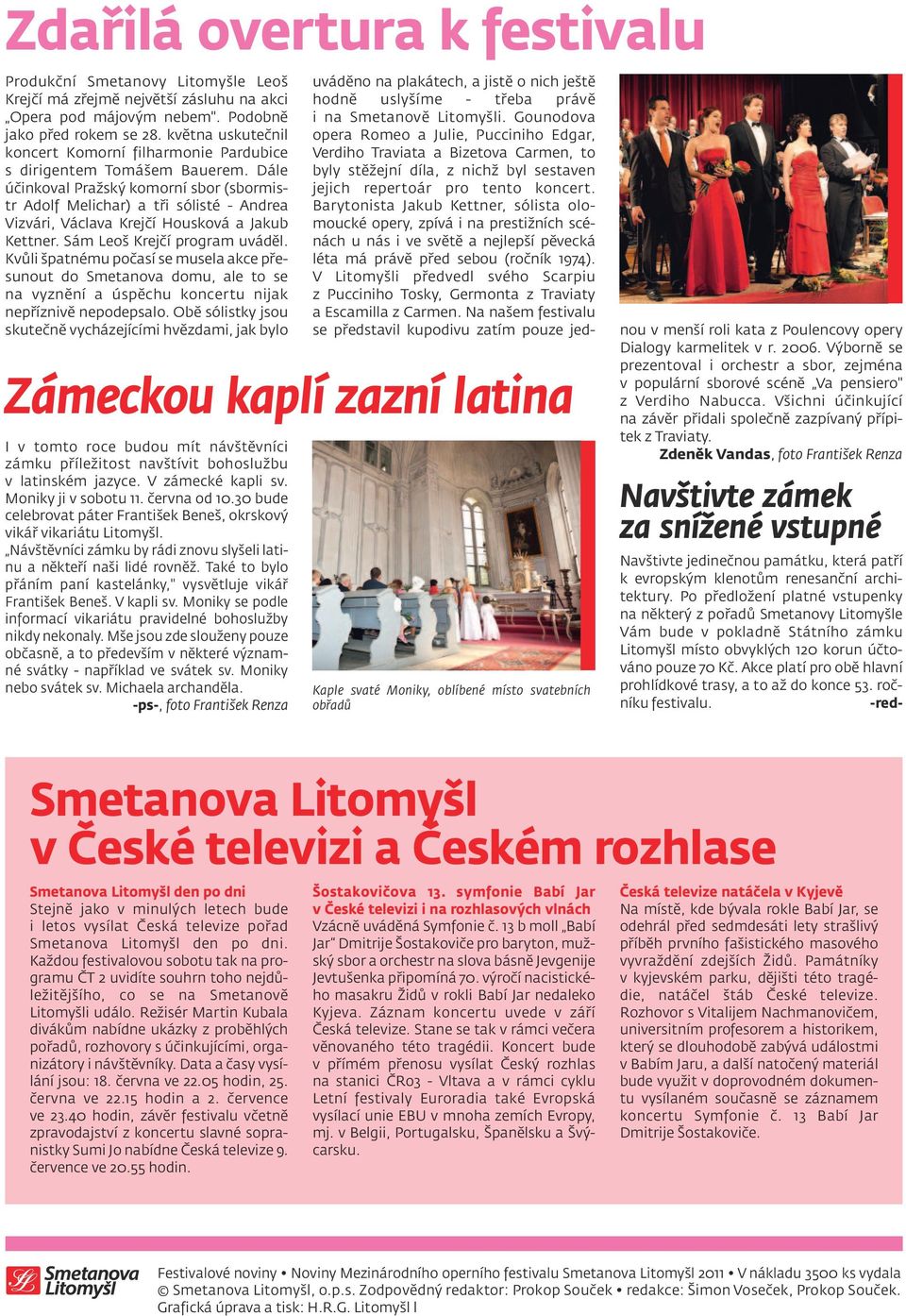 Dále účinkoval Pražský komorní sbor (sbormistr Adolf Melichar) a tři sólisté - Andrea Vizvári, Václava Krejčí Housková a Jakub Kettner. Sám Leoš Krejčí program uváděl.