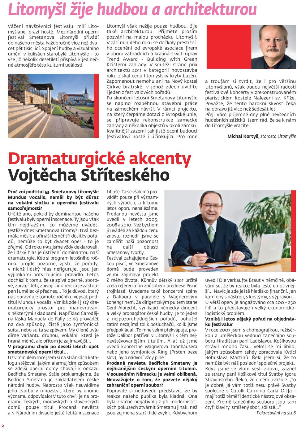 Spojení hudby a vizuálního umění v kulisách starobylé Litomyšle - to vše již několik desetiletí přispívá k jedinečné atmosféře této kulturní události.