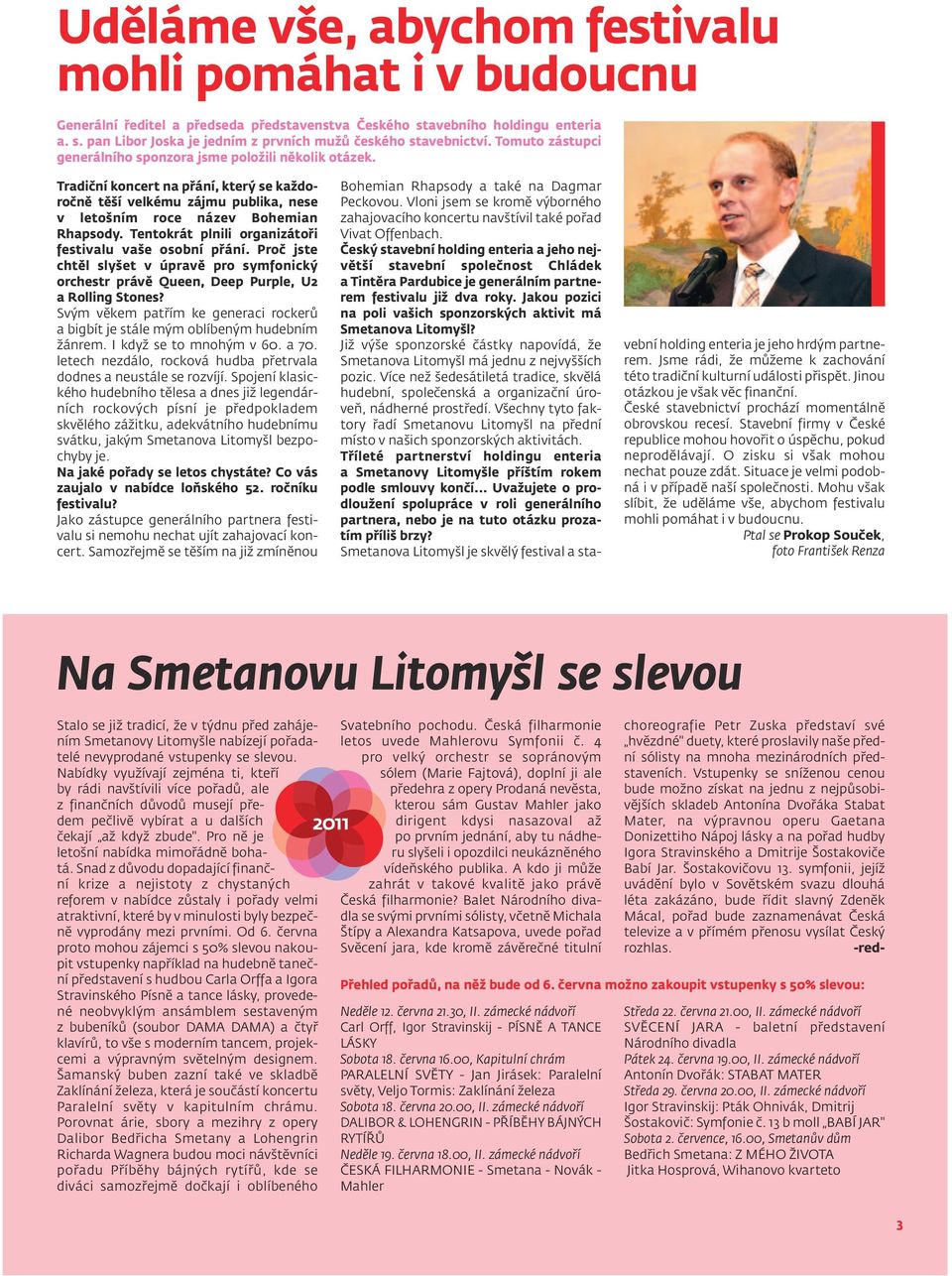 Tentokrát plnili organizátoři festivalu vaše osobní přání. Proč jste chtěl slyšet v úpravě pro symfonický orchestr právě Queen, Deep Purple, U2 a Rolling Stones?