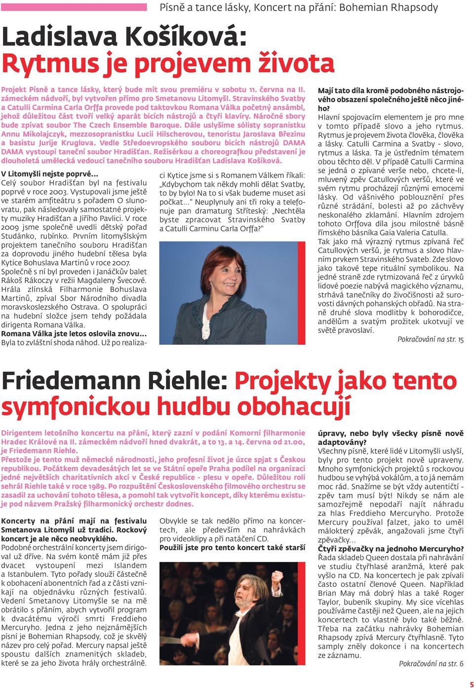 Stravinského Svatby a Catulli Carmina Carla Orffa provede pod taktovkou Romana Válka početný ansámbl, jehož důležitou část tvoří velký aparát bicích nástrojů a čtyři klavíry.