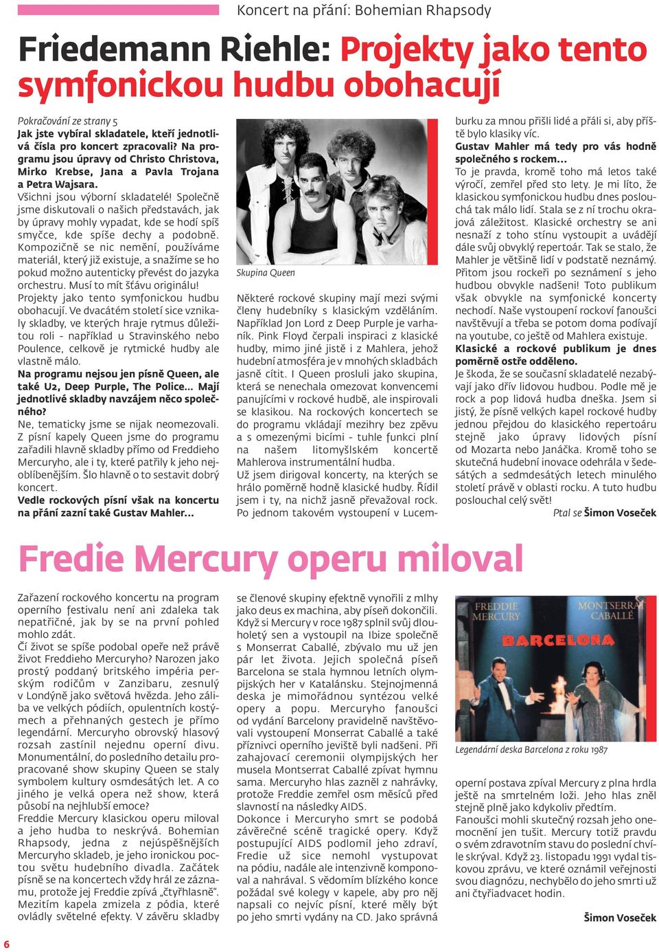 Kompozičně se nic nemění, používáme materiál, který již existuje, a snažíme se ho pokud možno autenticky převést do jazyka orchestru. Musí to mít šťávu originálu!