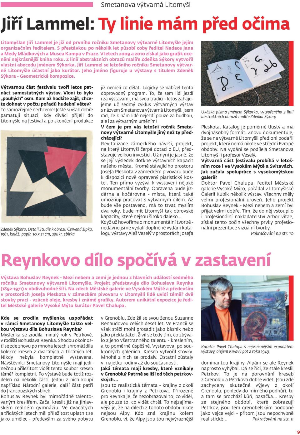 Z linií abstraktních obrazů malíře Zdeňka Sýkory vytvořil vlastní abecedu jménem Sýkorka. Jiří Lammel se letošního ročníku Smetanovy výtvarné Litomyšle účastní jako kurátor.