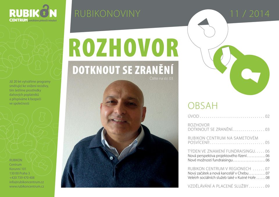 ............... 03 RUBIKoN CENTRUM NA SAMETovÉM PoSvÍCENÍ!........................... 05 TÝdEN ve ZNAMENÍ FUNdRAISINGU..... 06 Nová perspektiva projektového řízení............ 06 Nové možnosti fundraisingu.