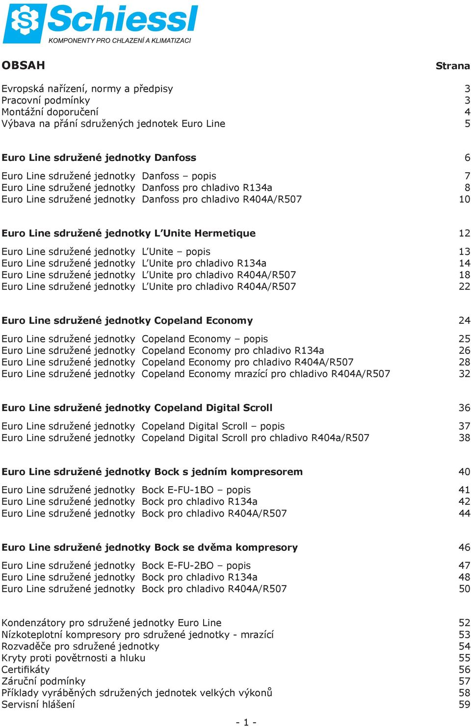 Line sdružené jednotky L Unite popis 13 Euro Line sdružené jednotky L Unite pro chladivo R134a 14 Euro Line sdružené jednotky L Unite pro chladivo R404A/R507 18 Euro Line sdružené jednotky L Unite