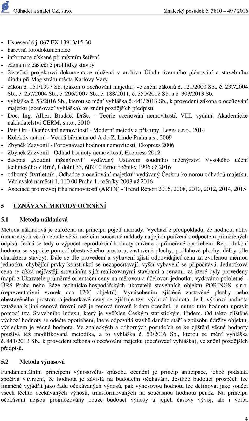 a stavebního úřadu při Magistrátu města Karlovy Vary - zákon č. 151/1997 Sb. (zákon o oceňování majetku) ve znění zákonů č. 121/2000 Sb., č. 237/2004 Sb., č. 257/2004 Sb., č. 296/2007 Sb., č. 188/2011, č.