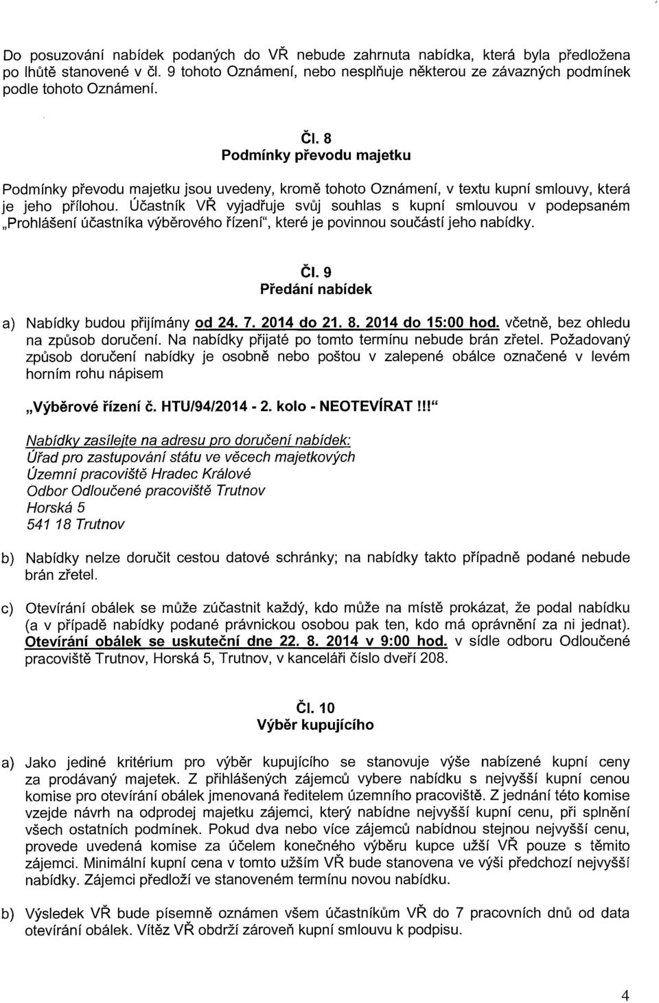 Účastník VŘ vyjadřuje svůj souhlas s kupní smlouvou v podepsaném Prohlášení účastníka výběrového řízení", které je povinnou součástí jeho nabídky. Čl.