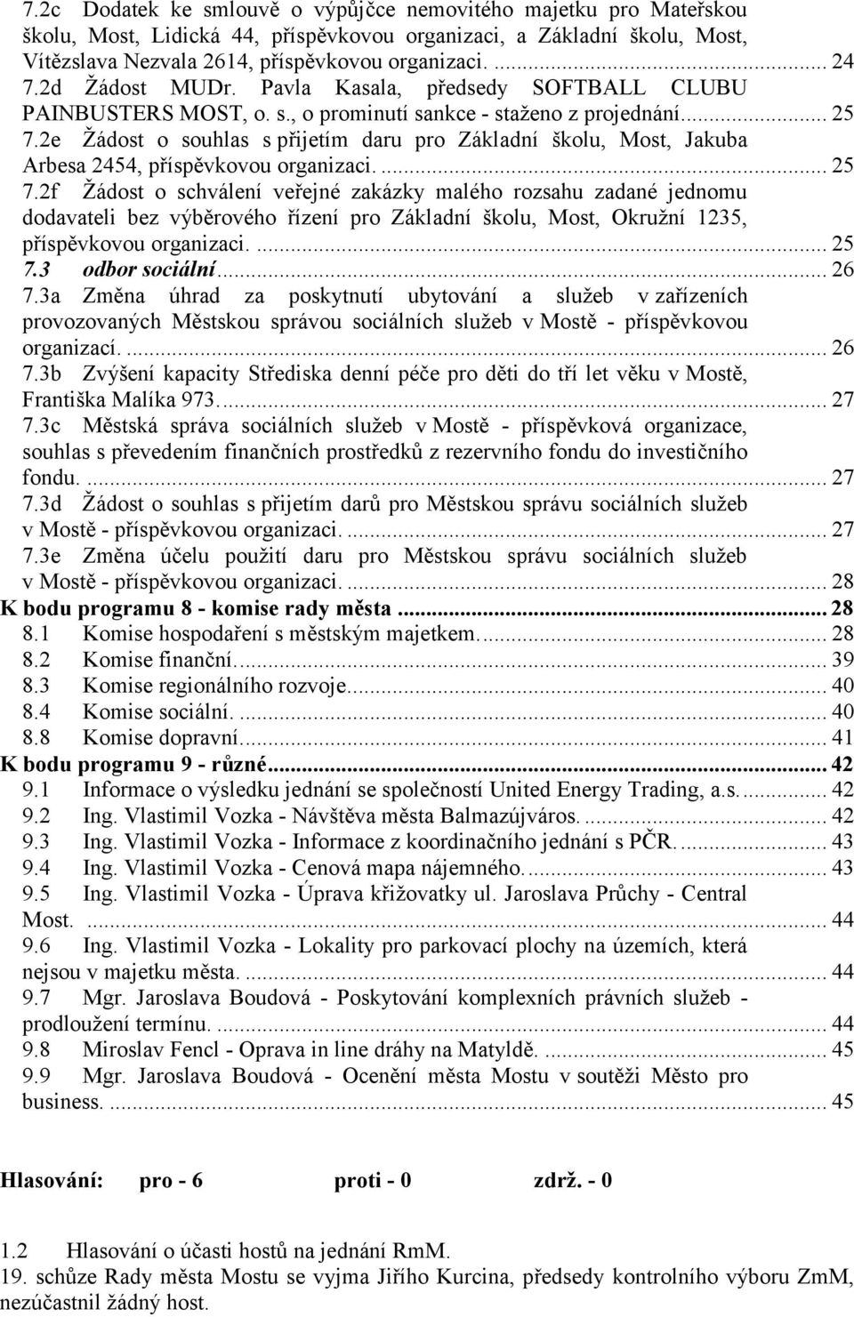 2e Ţádost o souhlas s přijetím daru pro Základní školu, Most, Jakuba Arbesa 2454, příspěvkovou organizaci.... 25 7.