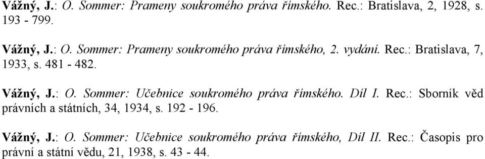 Rec.: Sborník věd právních a státních, 34, 1934, s. 192-196. Vážný, J.: O.