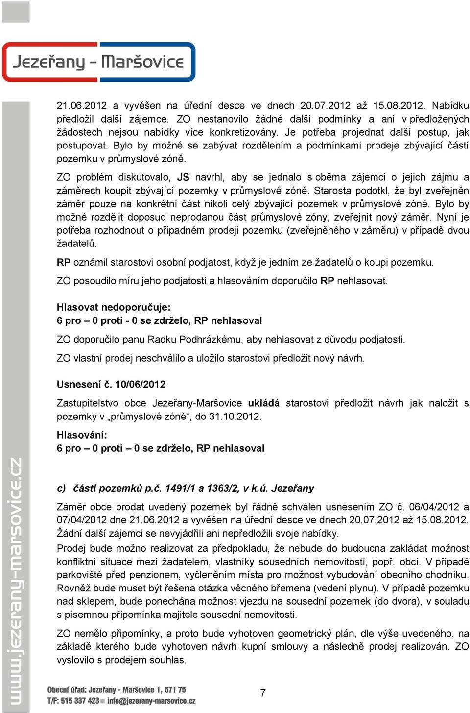 Bylo by možné se zabývat rozdělením a podmínkami prodeje zbývající částí pozemku v průmyslové zóně.