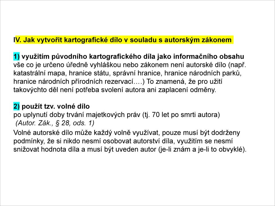 ) To znamená, že pro užití takovýchto děl není potřeba svolení autora ani zaplacení odměny. 2) použít tzv. volné dílo po uplynutí doby trvání majetkových práv (tj.