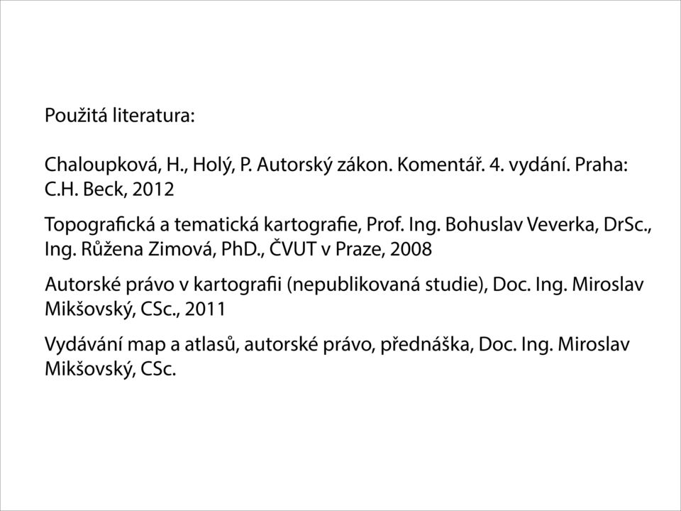 , ČVUT v Praze, 2008 Autorské právo v kartografii (nepublikovaná studie), Doc. Ing.