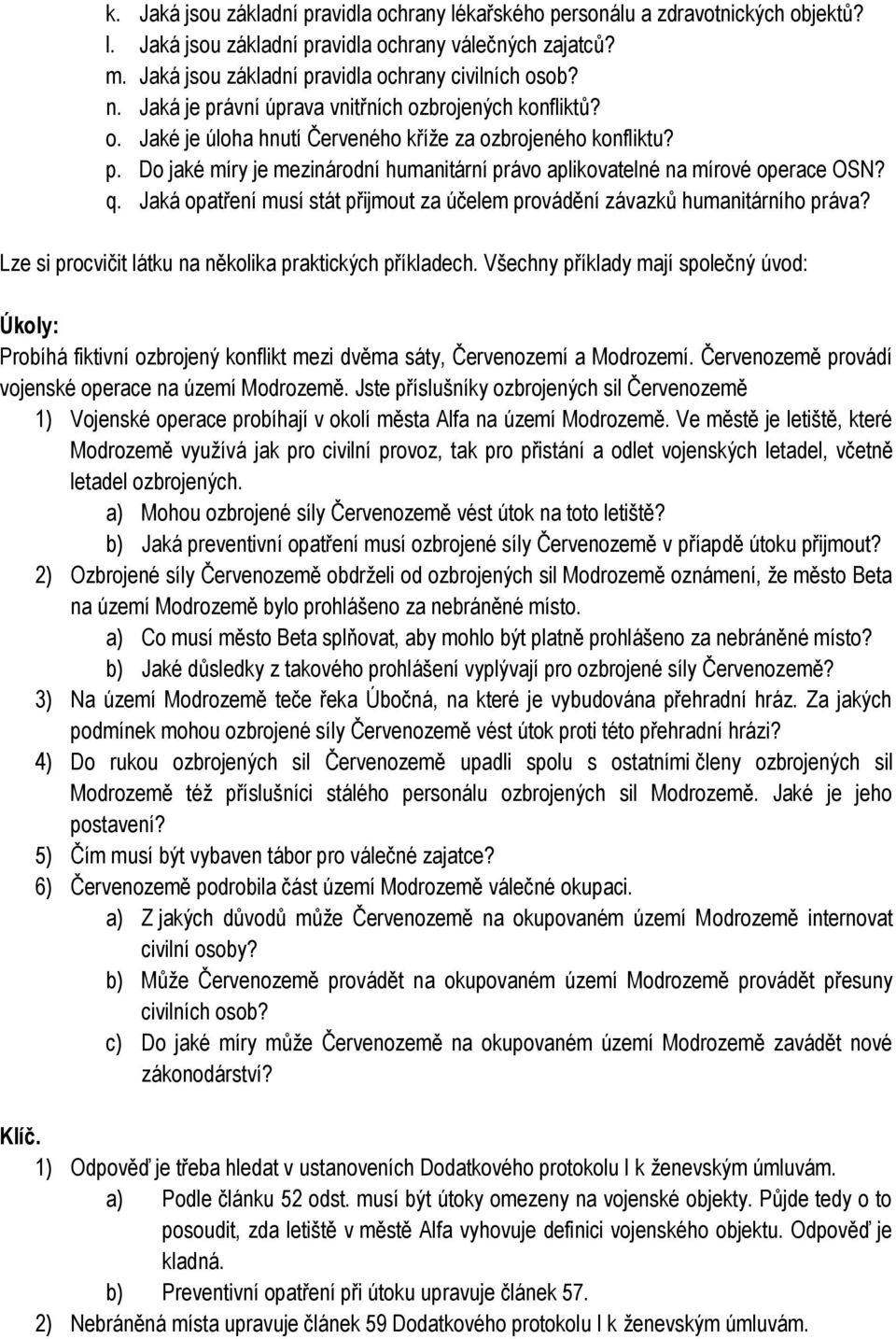 q. Jaká opatření musí stát přijmout za účelem provádění závazků humanitárního práva? Lze si procvičit látku na několika praktických příkladech.