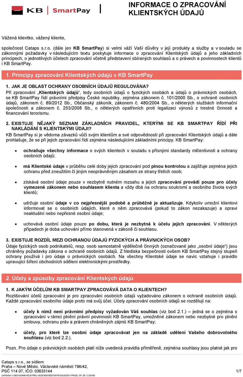 ečnost Cataps s.r.o. (dále jen KB SmartPay) si velmi váží Vaší důvěry v její produkty a služby a v souladu se zákonnými požadavky v následujícím textu poskytuje informace o zpracování Klientských