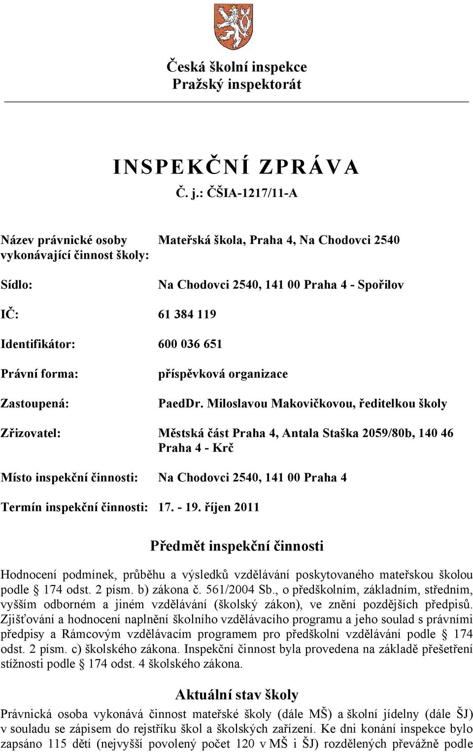 651 Právní forma: Zastoupená: příspěvková organizace PaedDr.
