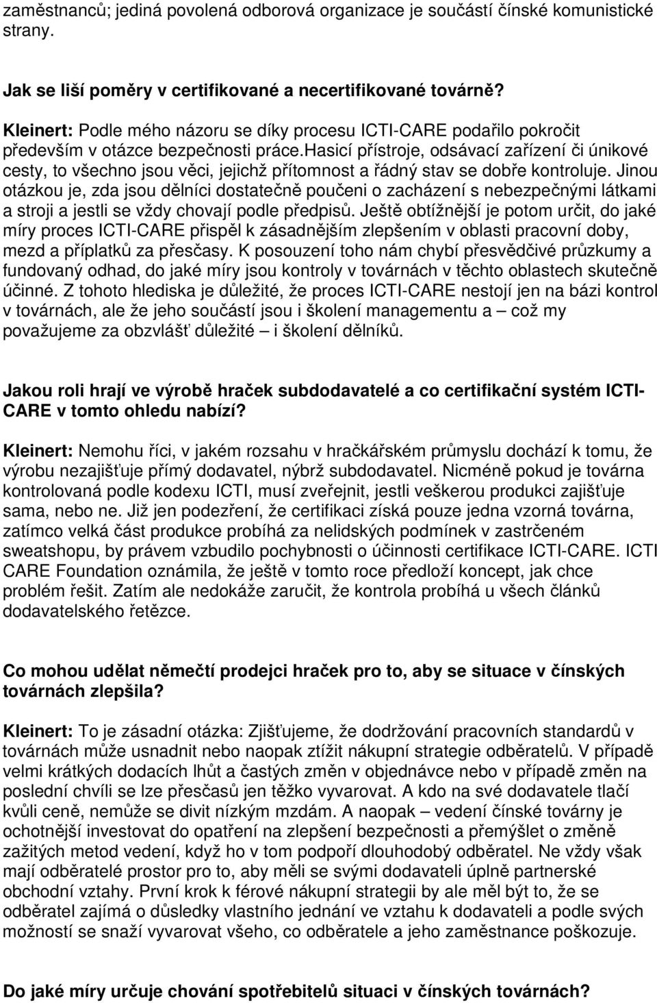hasicí přístroje, odsávací zařízení či únikové cesty, to všechno jsou věci, jejichž přítomnost a řádný stav se dobře kontroluje.