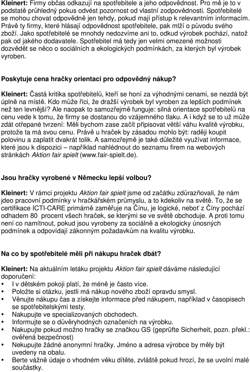 Jako spotřebitelé se mnohdy nedozvíme ani to, odkud výrobek pochází, natož pak od jakého dodavatele.