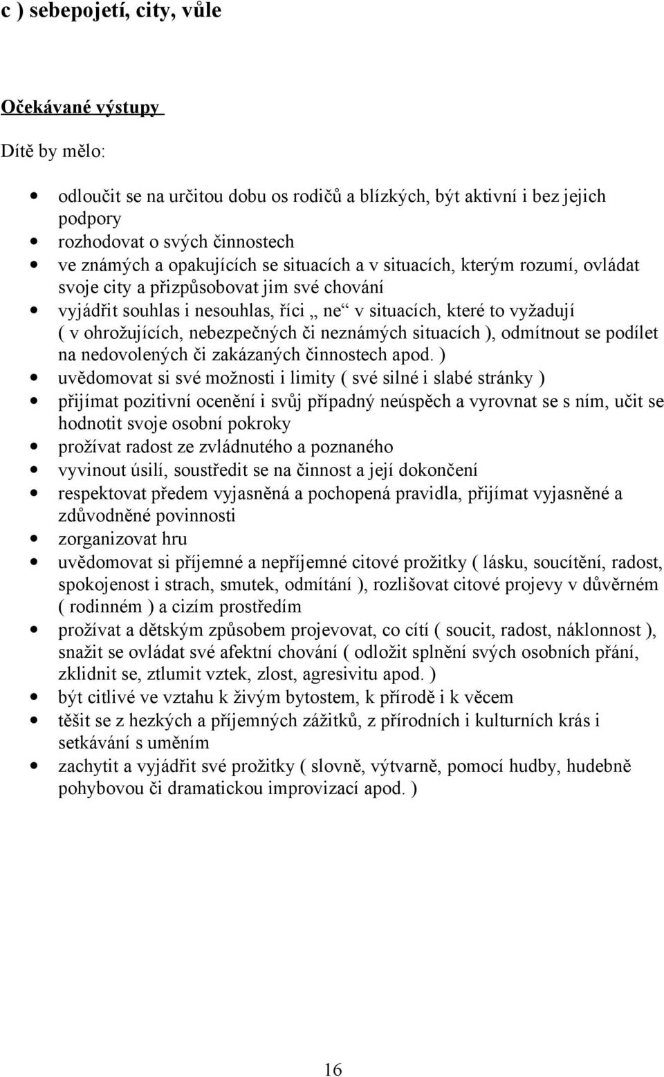 neznámých situacích ), odmítnout se podílet na nedovolených či zakázaných činnostech apod.