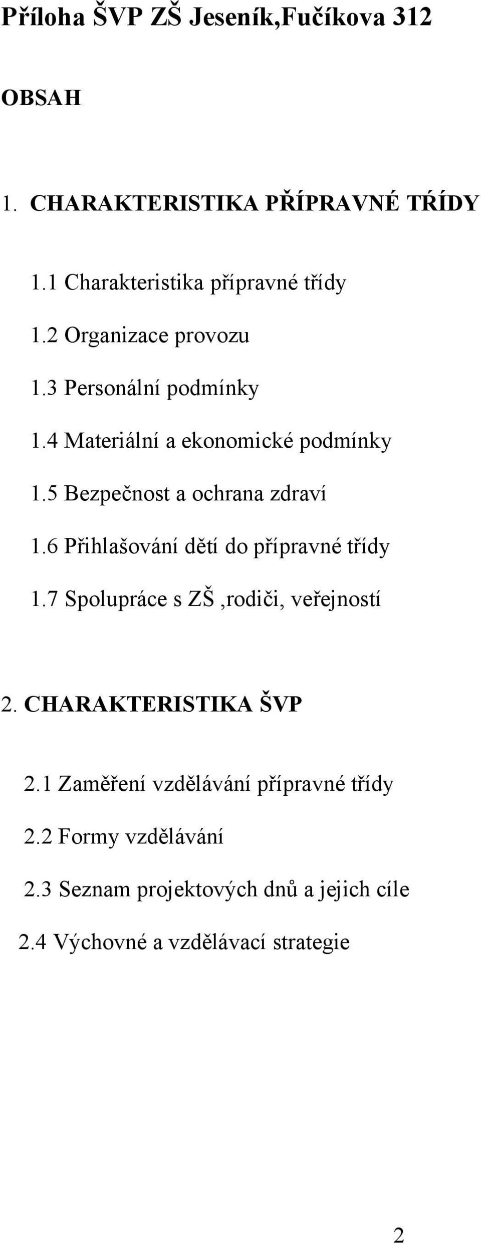 6 Přihlašování dětí do přípravné třídy 1.7 Spolupráce s ZŠ,rodiči, veřejností 2. CHARAKTERISTIKA ŠVP 2.