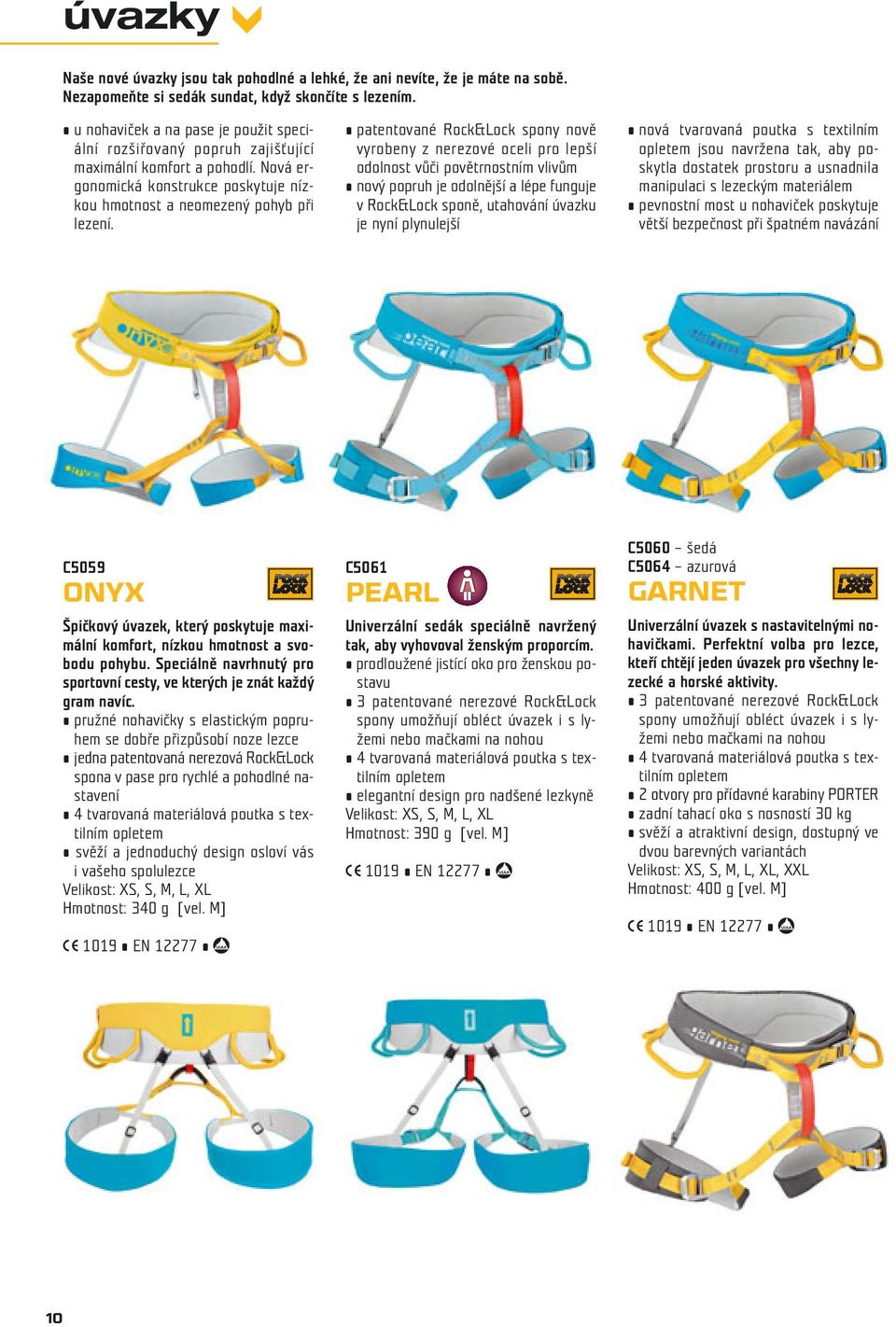 patentované Rock&Lock spony nově vyrobeny z nerezové oceli pro lepší odolnost vůči povětrnostním vlivům nový popruh je odolnější a lépe funguje v Rock&Lock sponě, utahování úvazku je nyní plynulejší