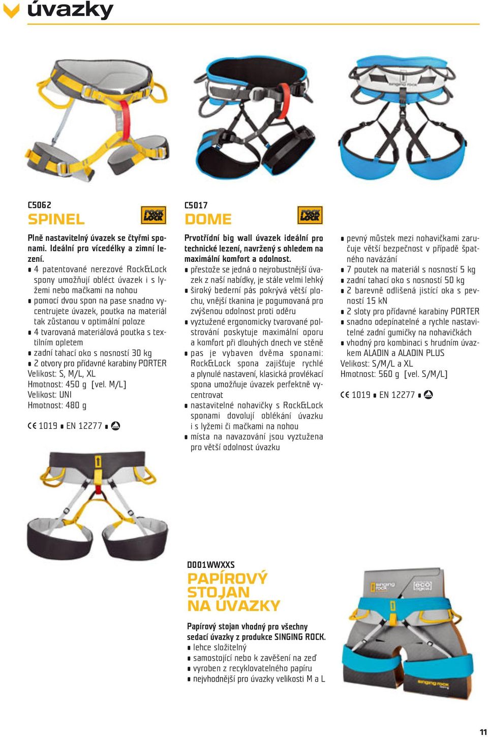 4 tvarovaná materiálová poutka s textilním opletem zadní tahací oko s nosností 30 kg 2 otvory pro přídavné karabiny PORTER Velikost: S, M/L, XL Hmotnost: 450 g [vel.