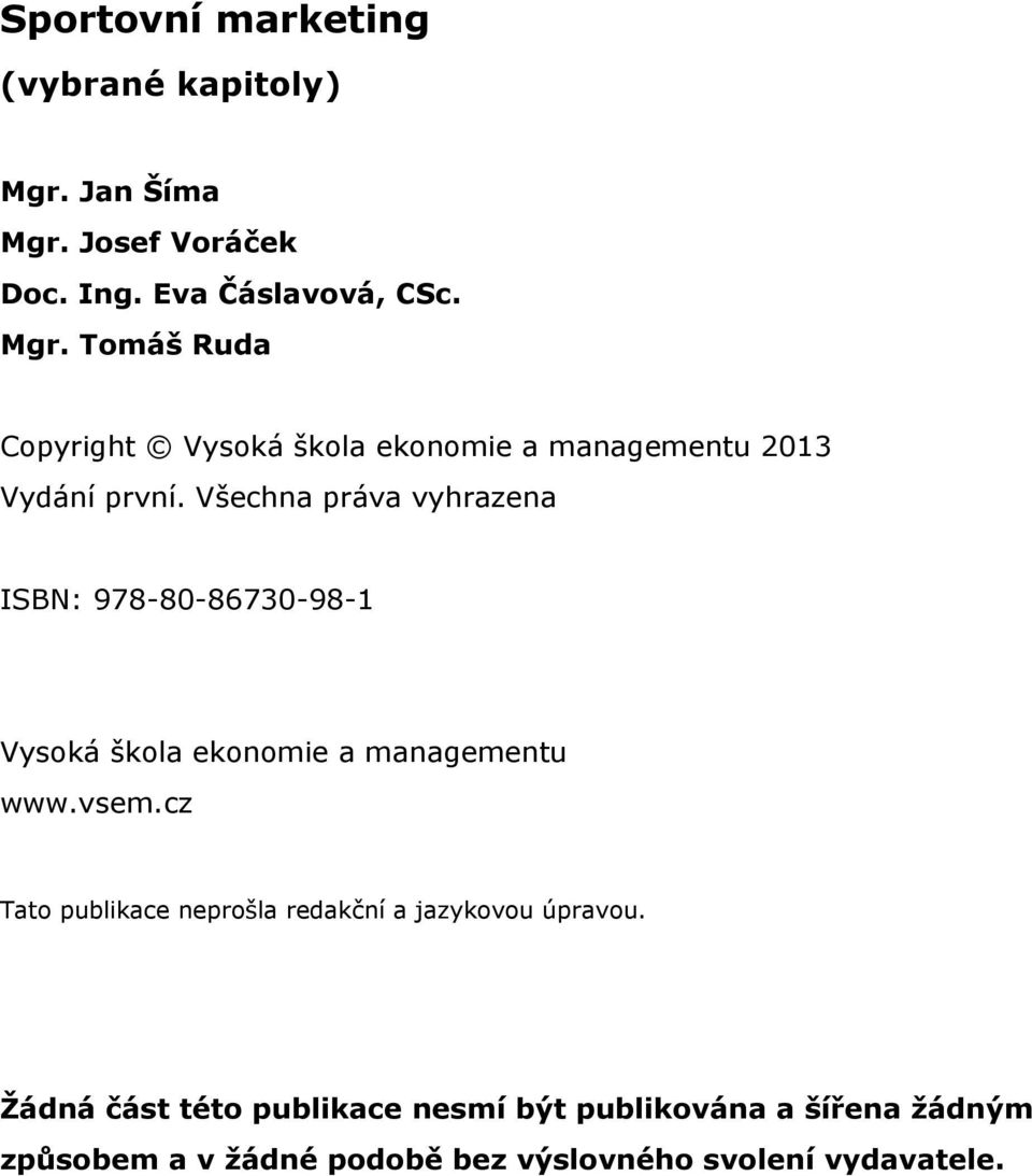 Všechna práva vyhrazena ISBN: 978-80-86730-98-1 Vysoká škola ekonomie a managementu www.vsem.