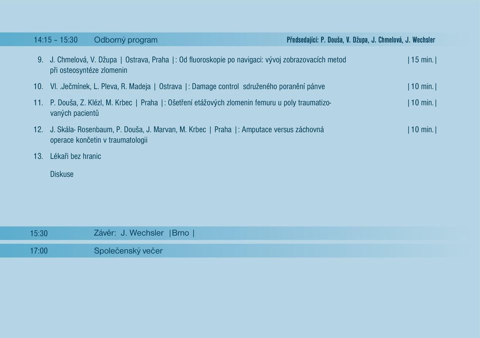 Madeja Ostrava : Damage control sdruženého poranění pánve P. Douša, Z. Klézl, M.